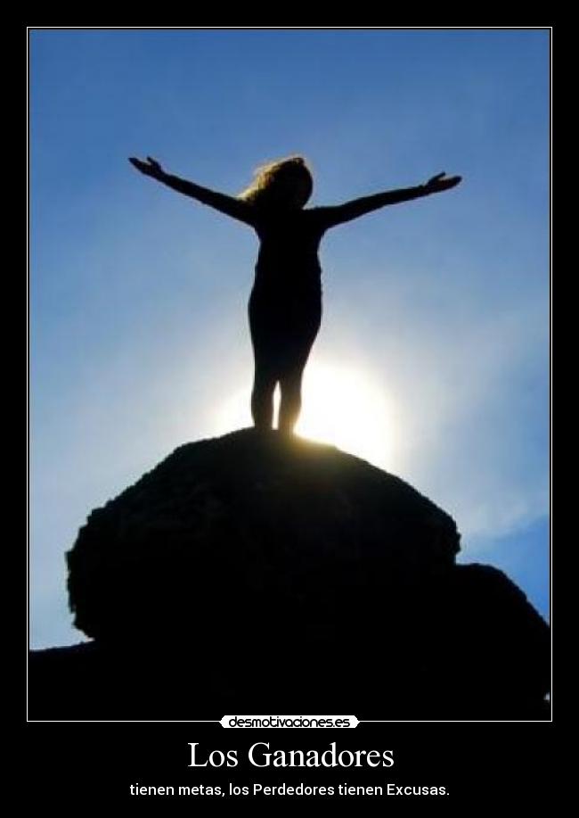 Los Ganadores - tienen metas, los Perdedores tienen Excusas.