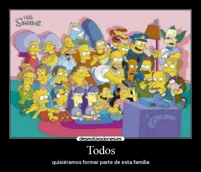 Todos - quisiéramos formar parte de esta familia