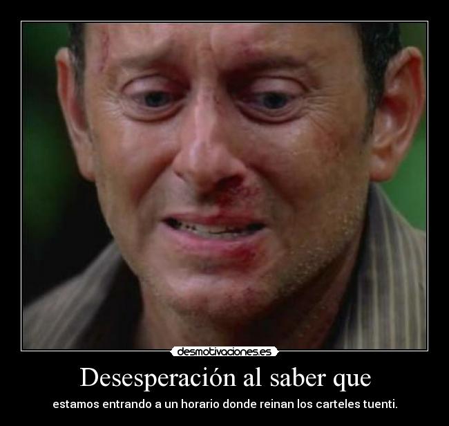 Desesperación al saber que - estamos entrando a un horario donde reinan los carteles tuenti.