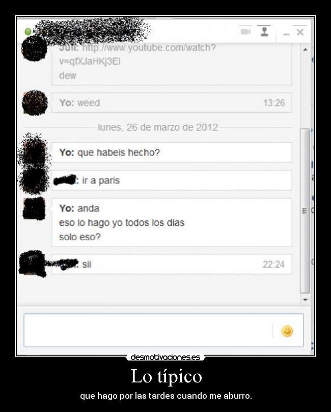 Lo típico - que hago por las tardes cuando me aburro.