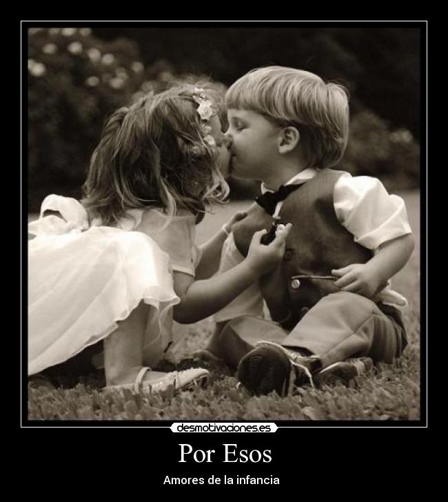 Por Esos - Amores de la infancia ♥