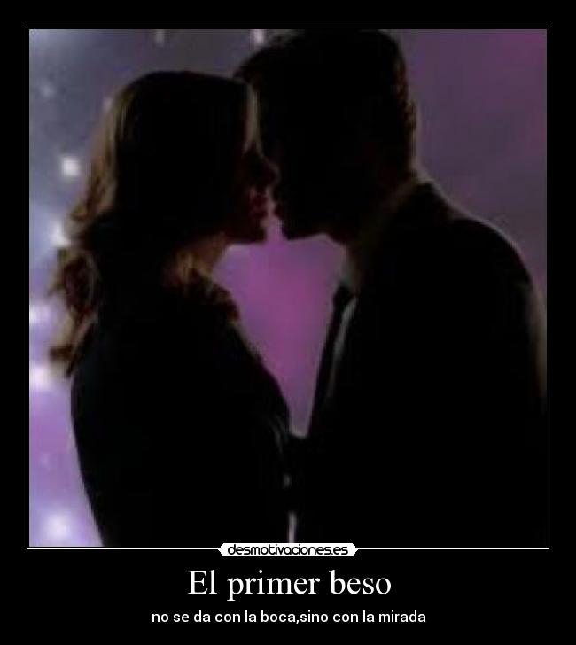 El primer beso - no se da con la boca,sino con la mirada