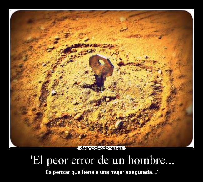El peor error de un hombre... -