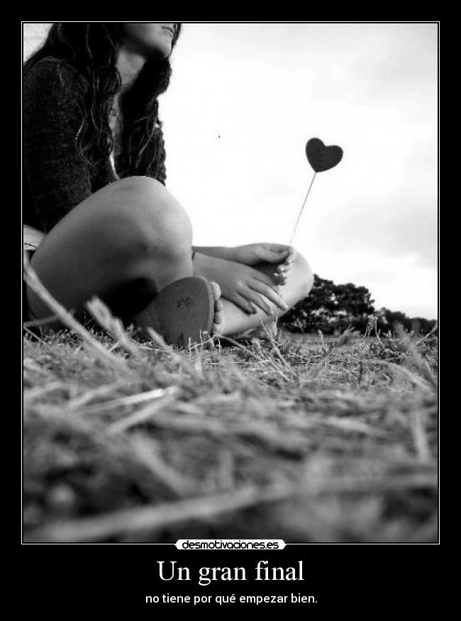 Un gran final - no tiene por qué empezar bien.