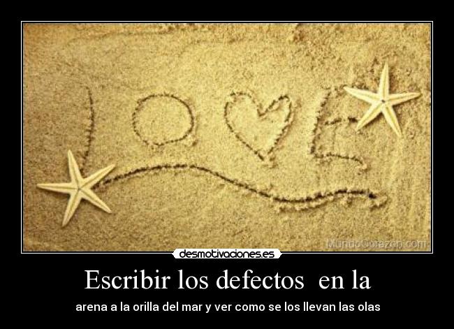 Escribir los defectos  en la - arena a la orilla del mar y ver como se los llevan las olas