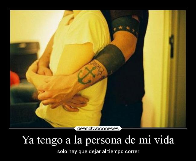 Ya tengo a la persona de mi vida - solo hay que dejar al tiempo correr