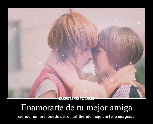 Enamorarte de tu mejor amiga - 
