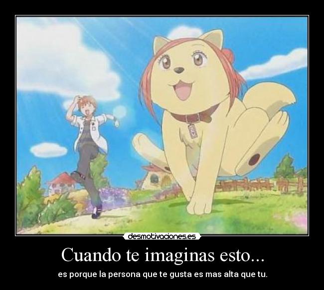 Cuando te imaginas esto... - es porque la persona que te gusta es mas alta que tu.