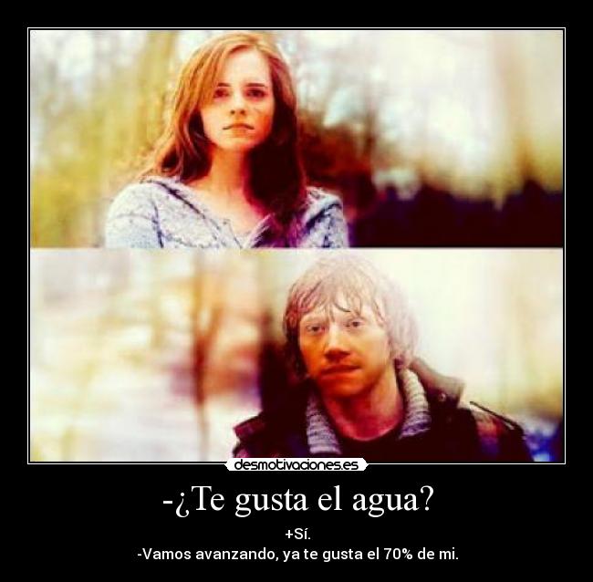 -¿Te gusta el agua? -