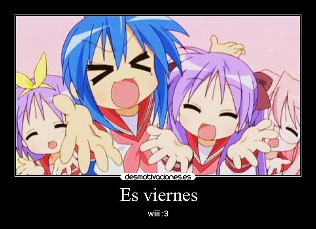Es viernes - wiii :3
