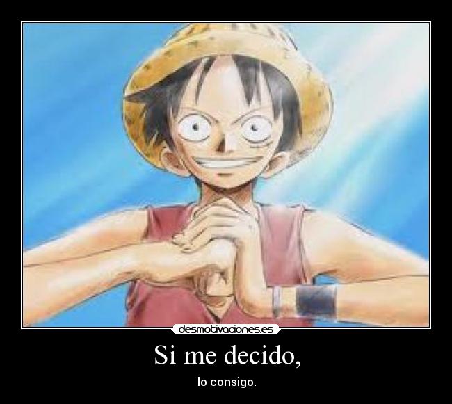 Si me decido, - lo consigo.