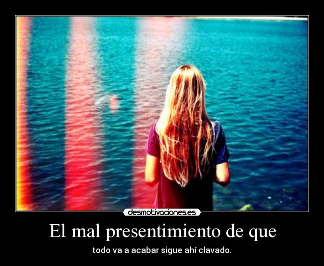 El mal presentimiento de que - 