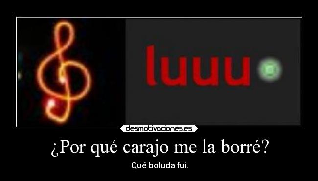 ¿Por qué carajo me la borré? - Qué boluda fui.