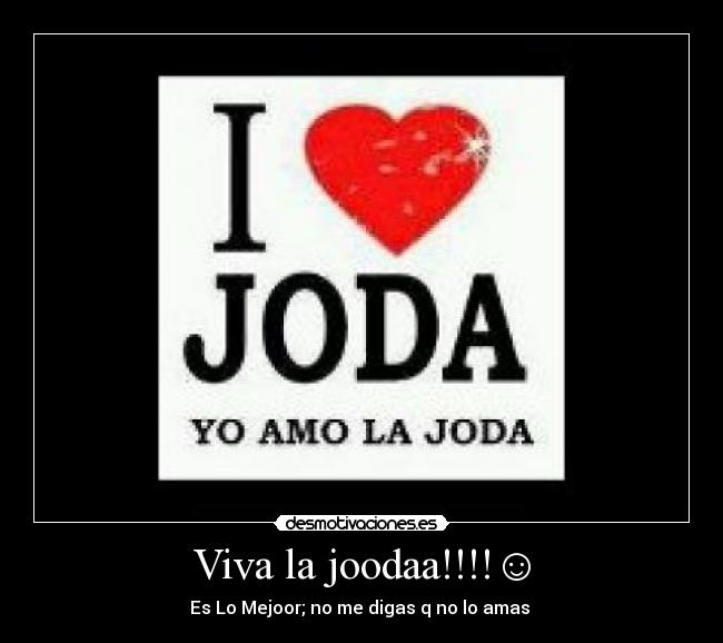 Viva la joodaa!!!!☺ - Es Lo Mejoor; no me digas q no lo amas ♥