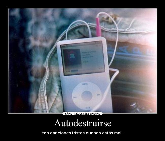 Autodestruirse - con canciones tristes cuando estás mal...