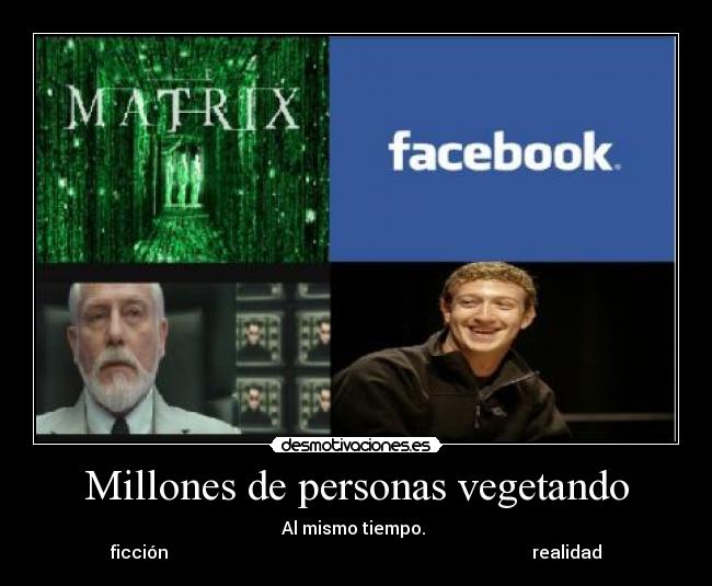 Millones de personas vegetando - Al mismo tiempo.
ficción realidad