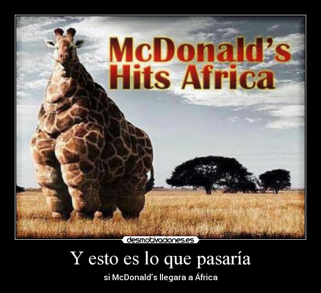 Y esto es lo que pasaría - si McDonalds llegara a África