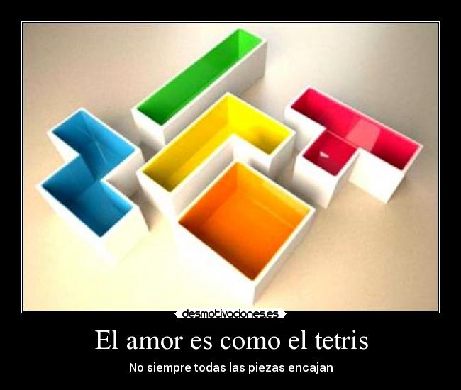 El amor es como el tetris - No siempre todas las piezas encajan