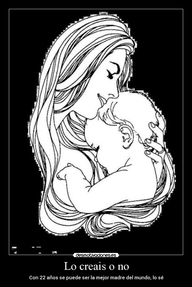 Lo creais o no - Con 22 años se puede ser la mejor madre del mundo, lo sé