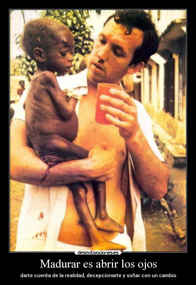 Madurar es abrir los ojos - darte cuenta de la realidad, decepcionarte y soñar con un cambio
