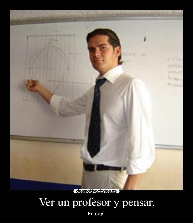 Ver un profesor y pensar, -