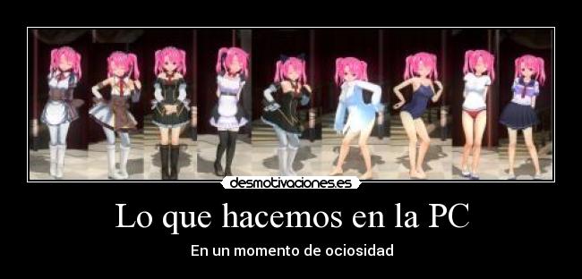 Lo que hacemos en la PC - En un momento de ociosidad