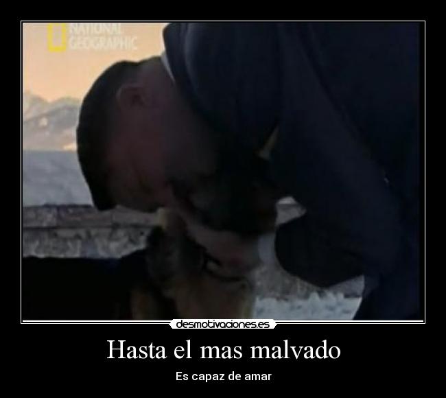 Hasta el mas malvado - Es capaz de amar