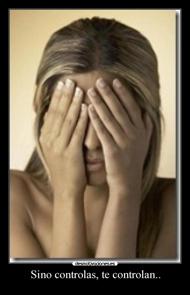 Sino controlas, te controlan.. -