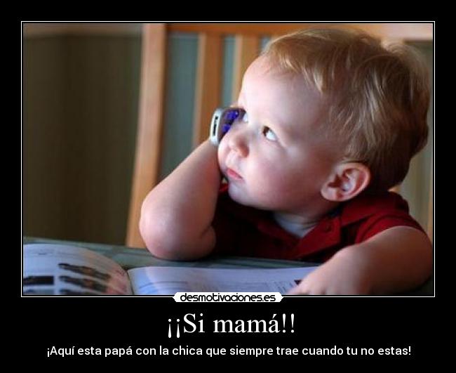 ¡¡Si mamá!! -