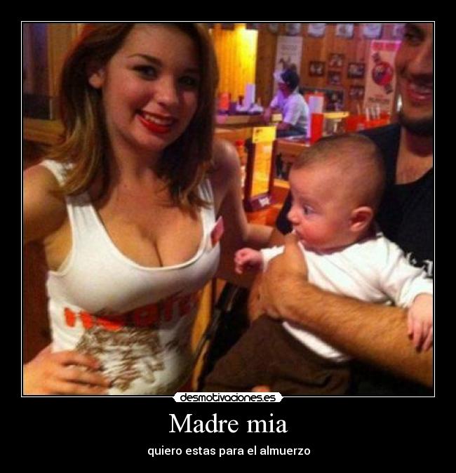 Madre mia - quiero estas para el almuerzo
