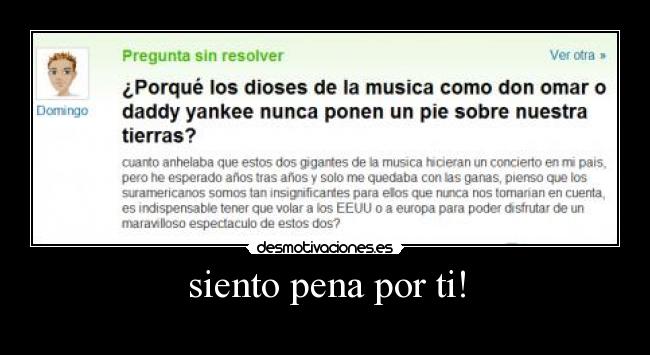 siento pena por ti! -