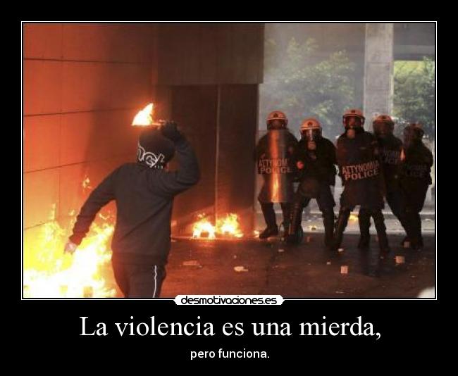 La violencia es una mierda, - pero funciona.