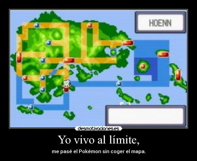 Yo vivo al límite, - me pasé el Pokémon sin coger el mapa.