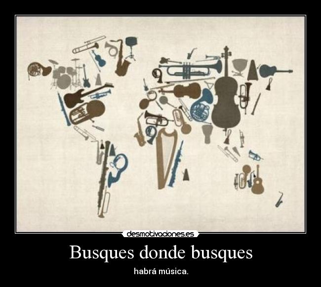 Busques donde busques - habrá música.
