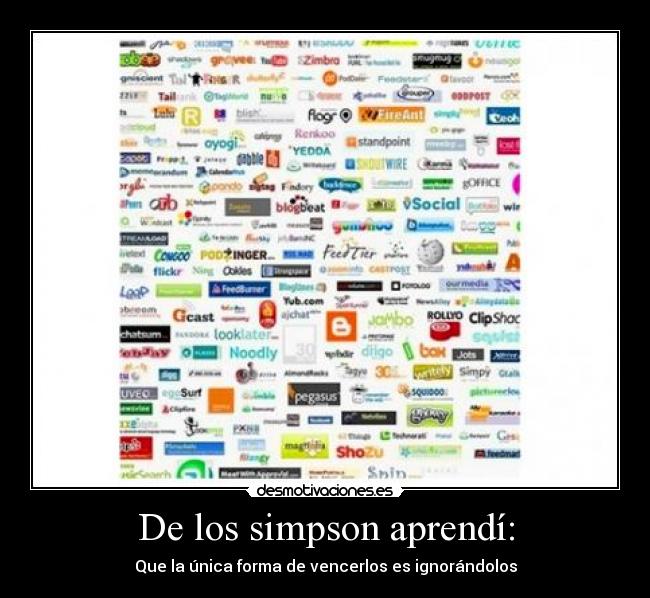 De los simpson aprendí: - Que la única forma de vencerlos es ignorándolos