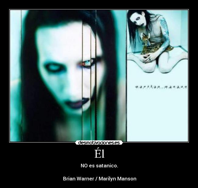 Él - NO es satanico.
♥ Brian Warner / Marilyn Manson ♥