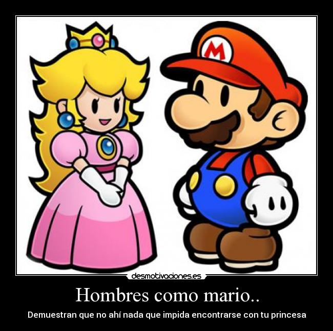 Hombres como mario.. - Demuestran que no ahí nada que impida encontrarse con tu princesa