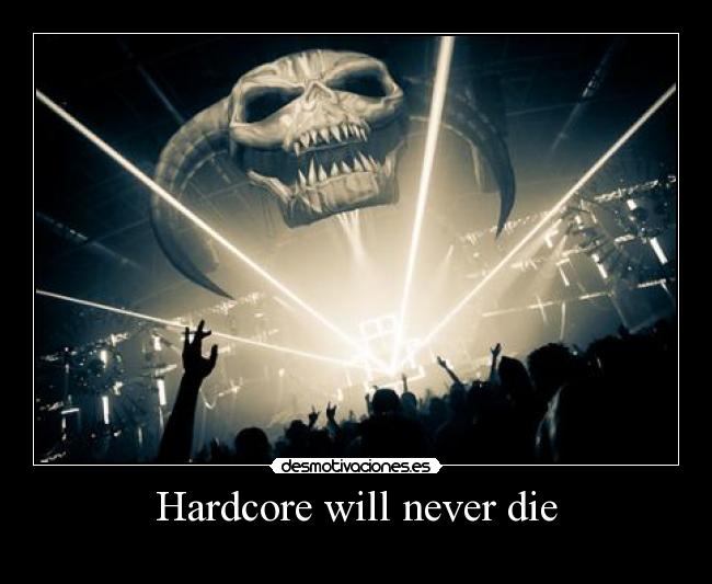 Hardcore will never die -