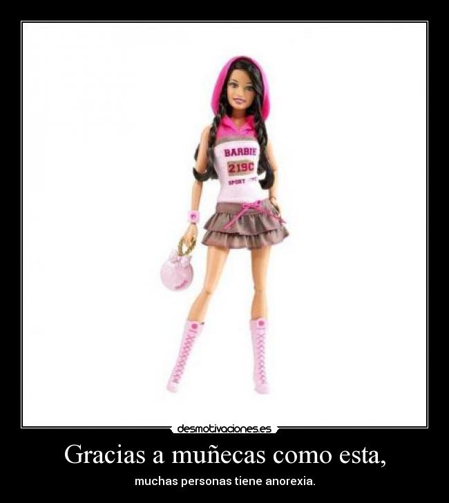 Gracias a muñecas como esta, - muchas personas tiene anorexia.