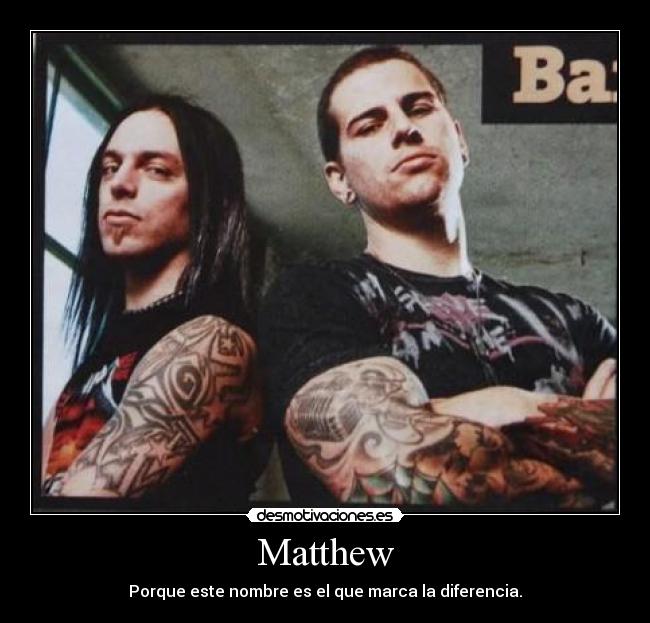 Matthew - Porque este nombre es el que marca la diferencia.