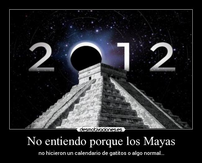 No entiendo porque los Mayas -
