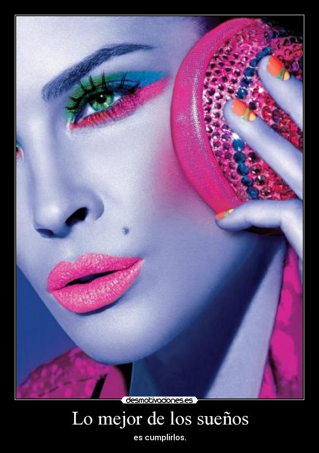 Lo mejor de los sueños - es cumplirlos.