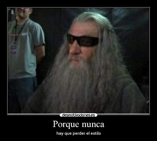 Porque nunca - hay que perder el estilo
