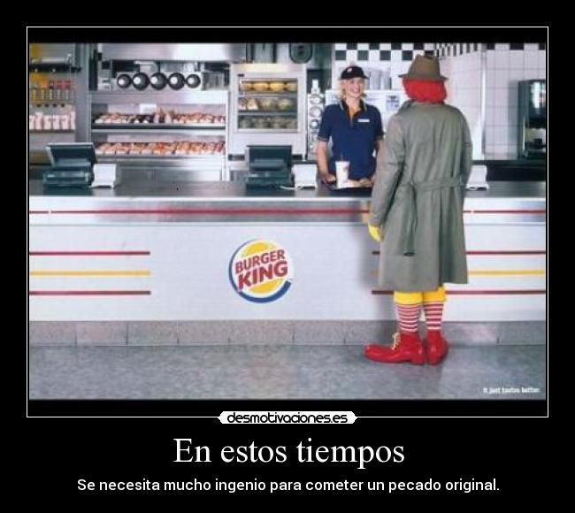 En estos tiempos - Se necesita mucho ingenio para cometer un pecado original.