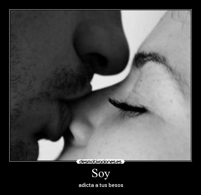 Soy - adicta a tus besos