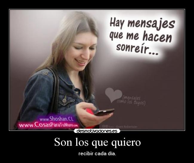 Son los que quiero - recibir cada día.