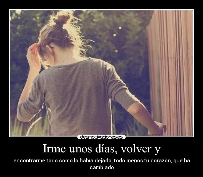 Irme unos días, volver y - 