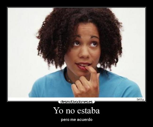 Yo no estaba - pero me acuerdo