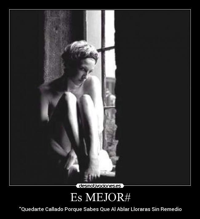 Es MEJOR# - Quedarte Callado Porque Sabes Que Al Ablar Lloraras Sin Remedio