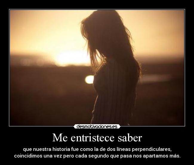 Me entristece saber -